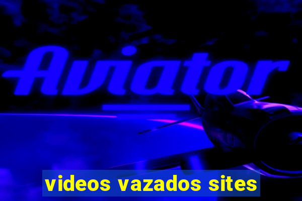 videos vazados sites